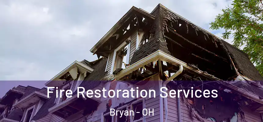 Fire Restoration Services Bryan - OH