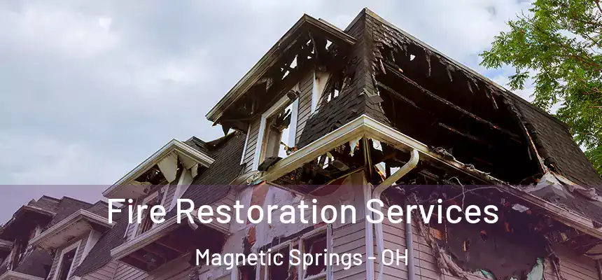 Fire Restoration Services Magnetic Springs - OH