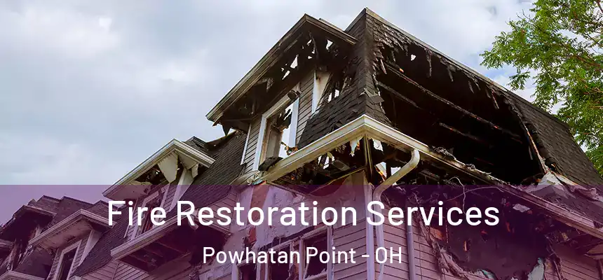 Fire Restoration Services Powhatan Point - OH