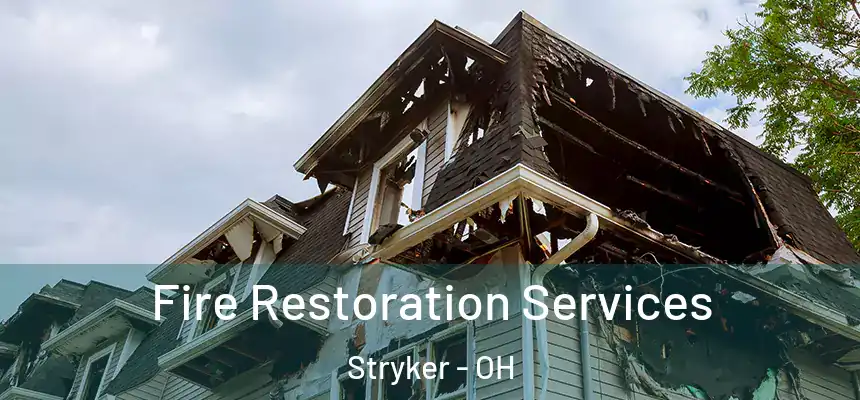 Fire Restoration Services Stryker - OH