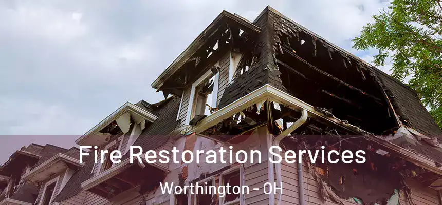 Fire Restoration Services Worthington - OH